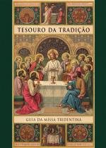 Tesouro da Tradi&ccedil;&atilde;o - Guia da Missa Tridentina