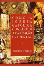 Como a Igreja Cat&oacute;lica construiu a Civiliza&ccedil;&atilde;o Ocidental