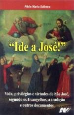 Ide a Jos&eacute;! - Vida, privil&eacute;gios e virtudes de S&atilde;o Jos&eacute;,&hellip;