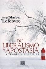 Do liberalismo &agrave; apostasia - A trag&eacute;dia conciliar