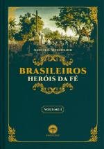 Brasileiros Her&oacute;is da F&eacute; (Vol. I)